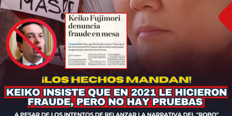 LOS HECHOS MANDAN: El mito del «fraude» de 2021 que no resiste pruebas.